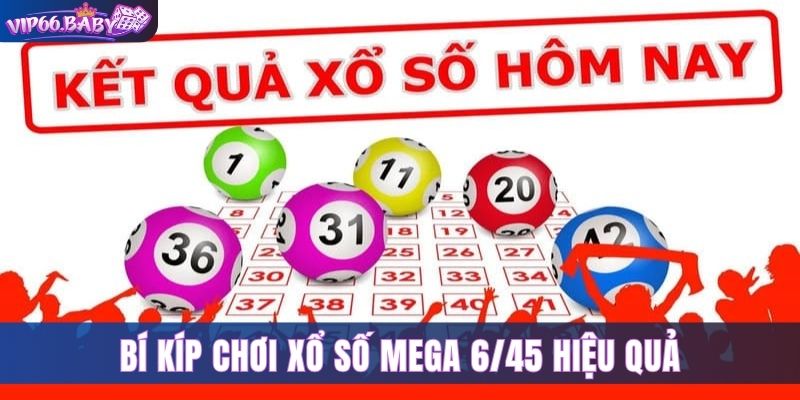 Các mẹo chơi xổ số mega 6/45 Vip66 giúp bạn trúng lớn