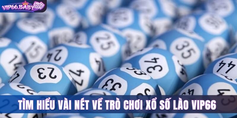 Tìm hiểu vài nét về trò chơi xổ số Lào Vip66 