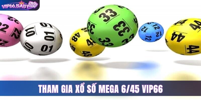 Xổ Số Mega 6/45 Vip66 - Cơ Hội Đổi Đời Cho Thành Viên